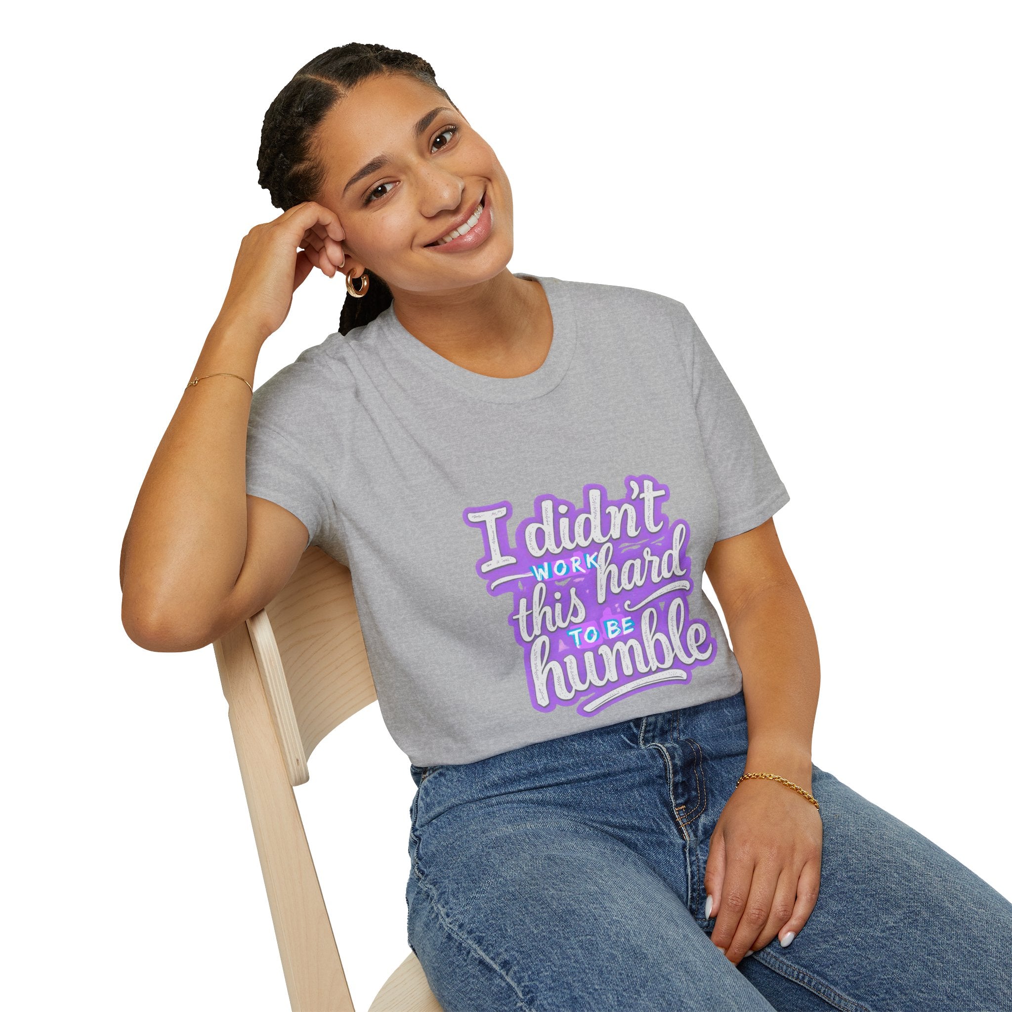 Didn’t Work This Hard to Be Humble Women's T-Shirt