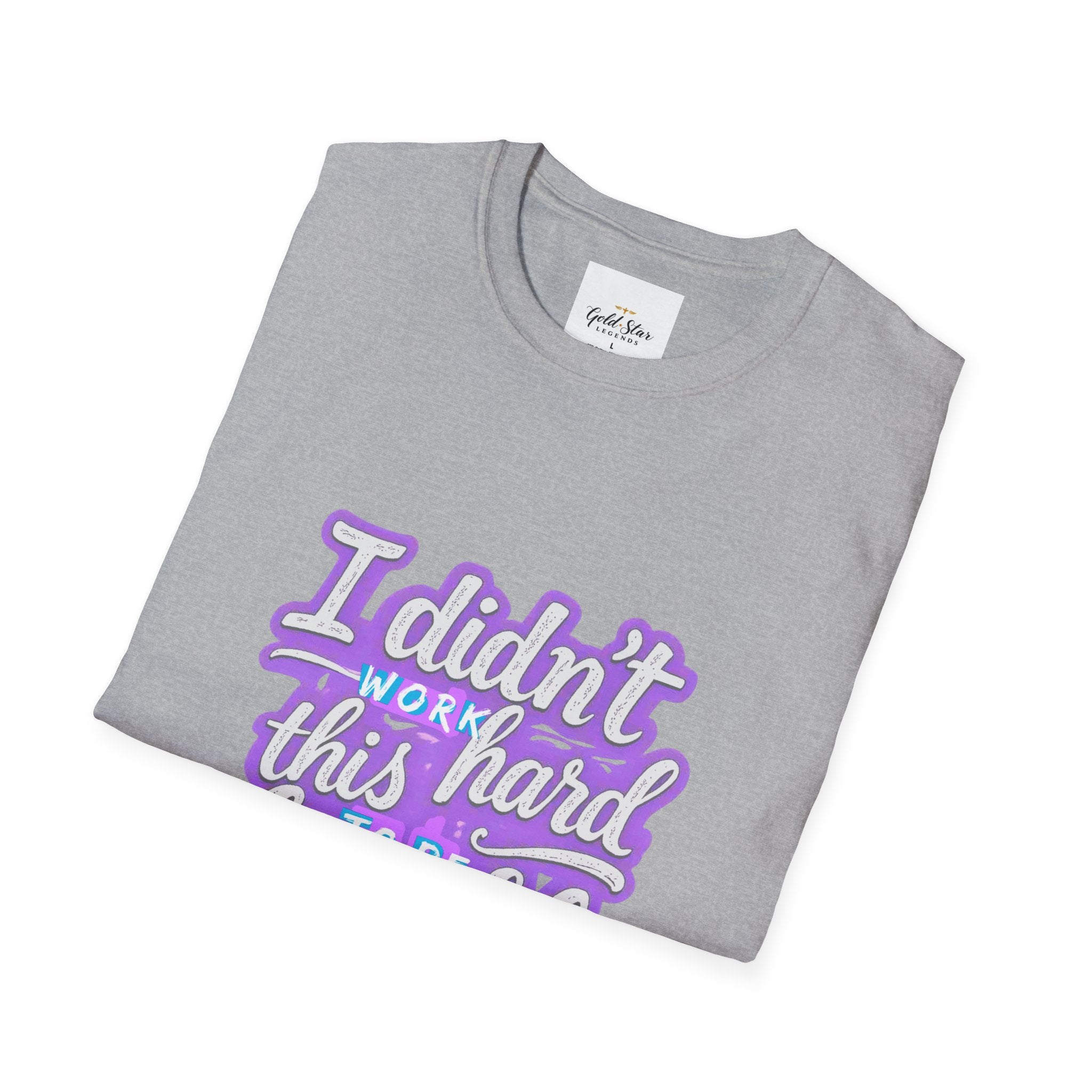 Didn’t Work This Hard to Be Humble Women's T-Shirt