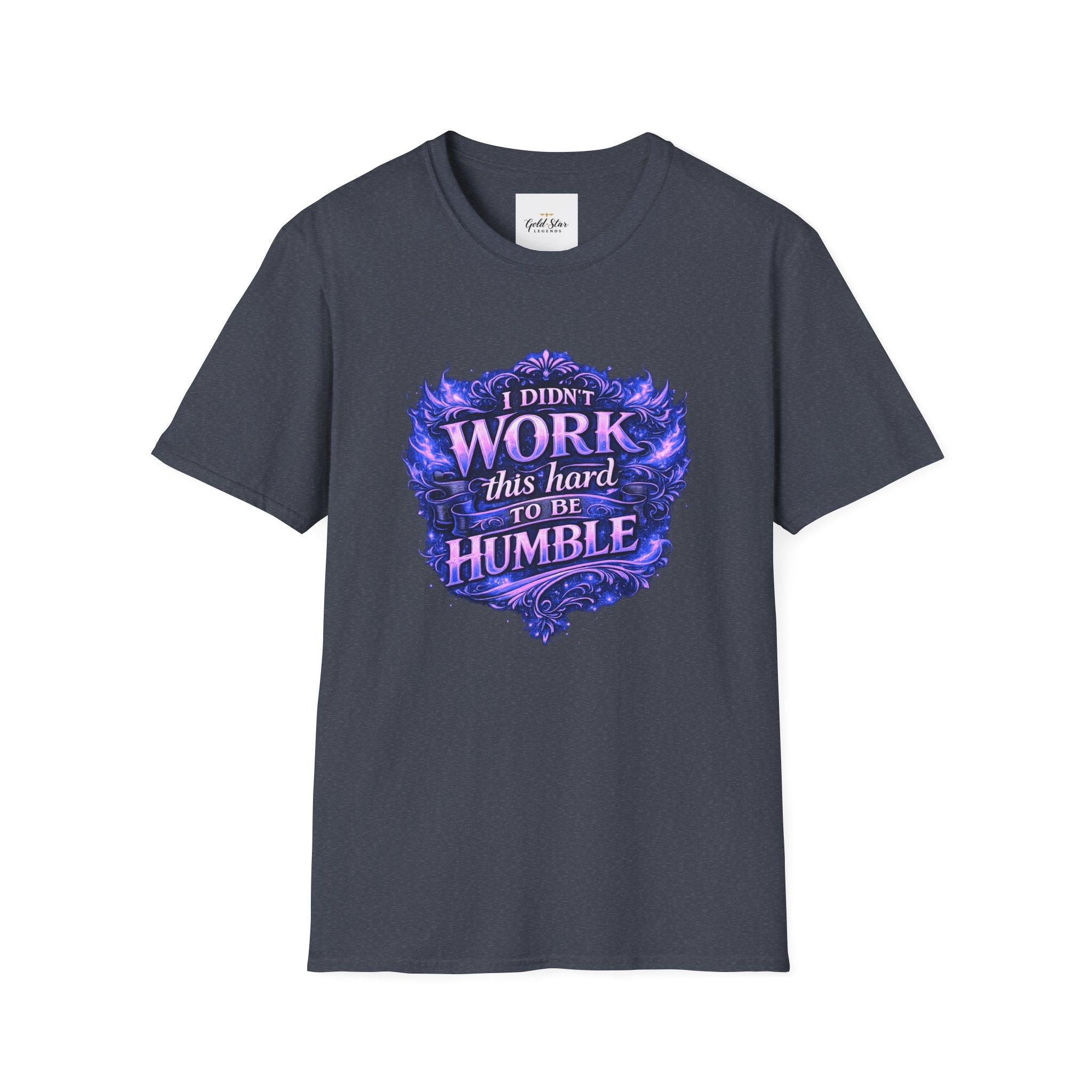 Women’s Didn’t Work This Hard to Be Humble T-Shirt