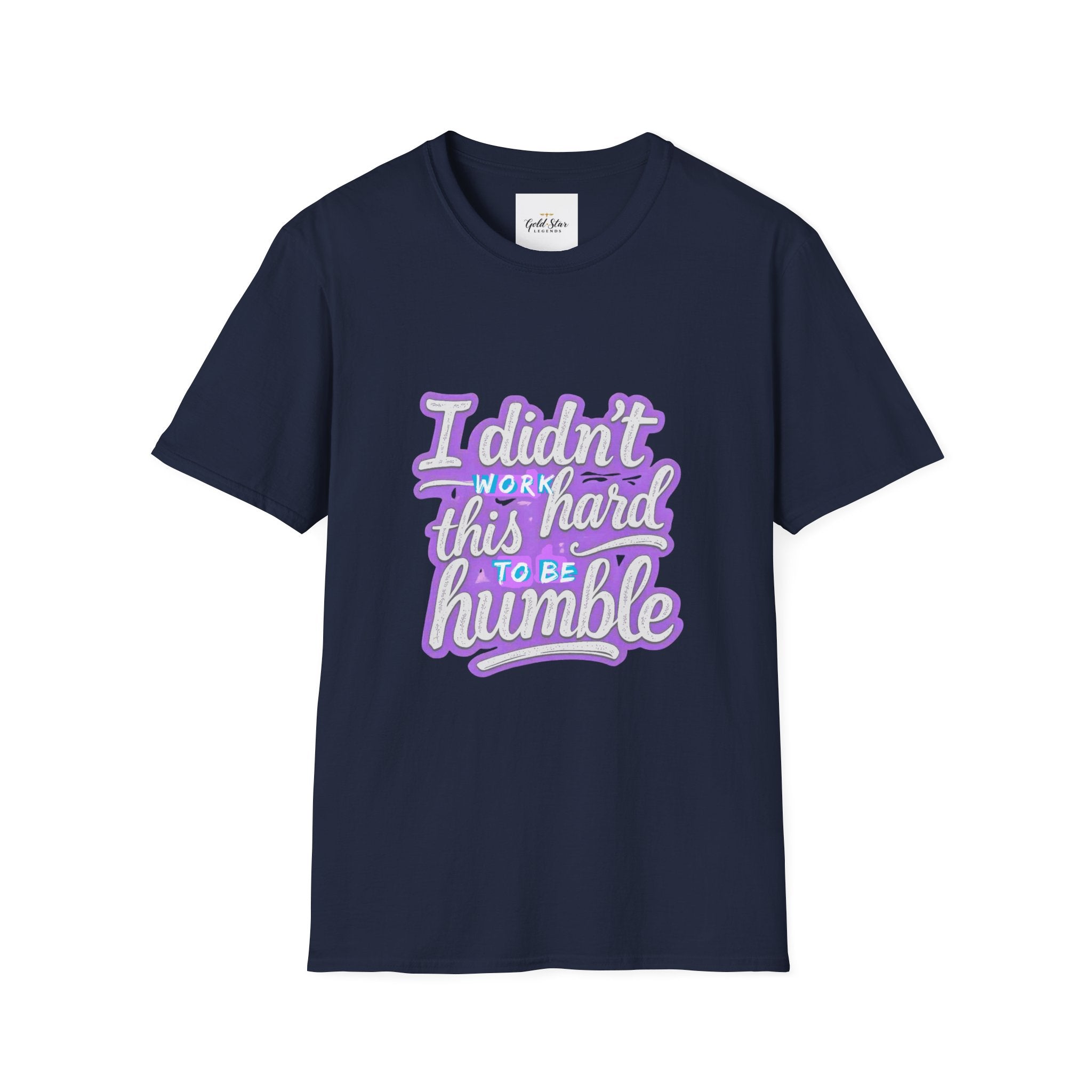 Didn’t Work This Hard to Be Humble Women's T-Shirt