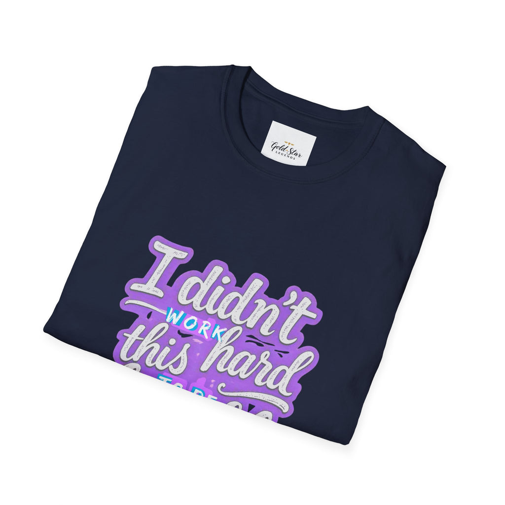 Didn’t Work This Hard to Be Humble Women's T-Shirt