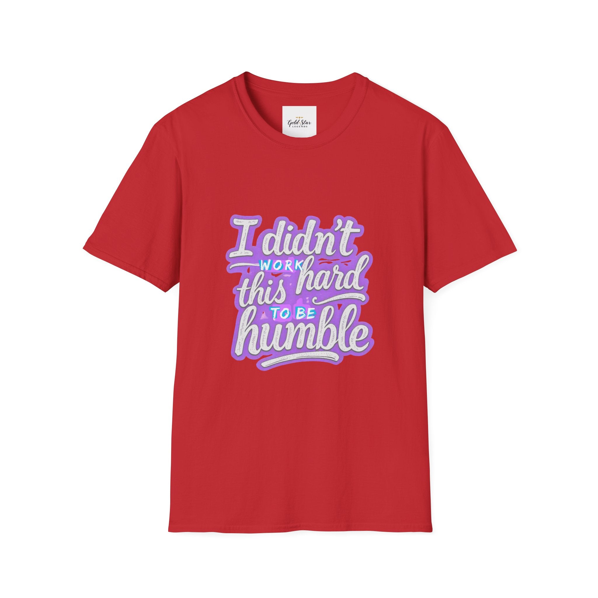 Didn’t Work This Hard to Be Humble Women's T-Shirt