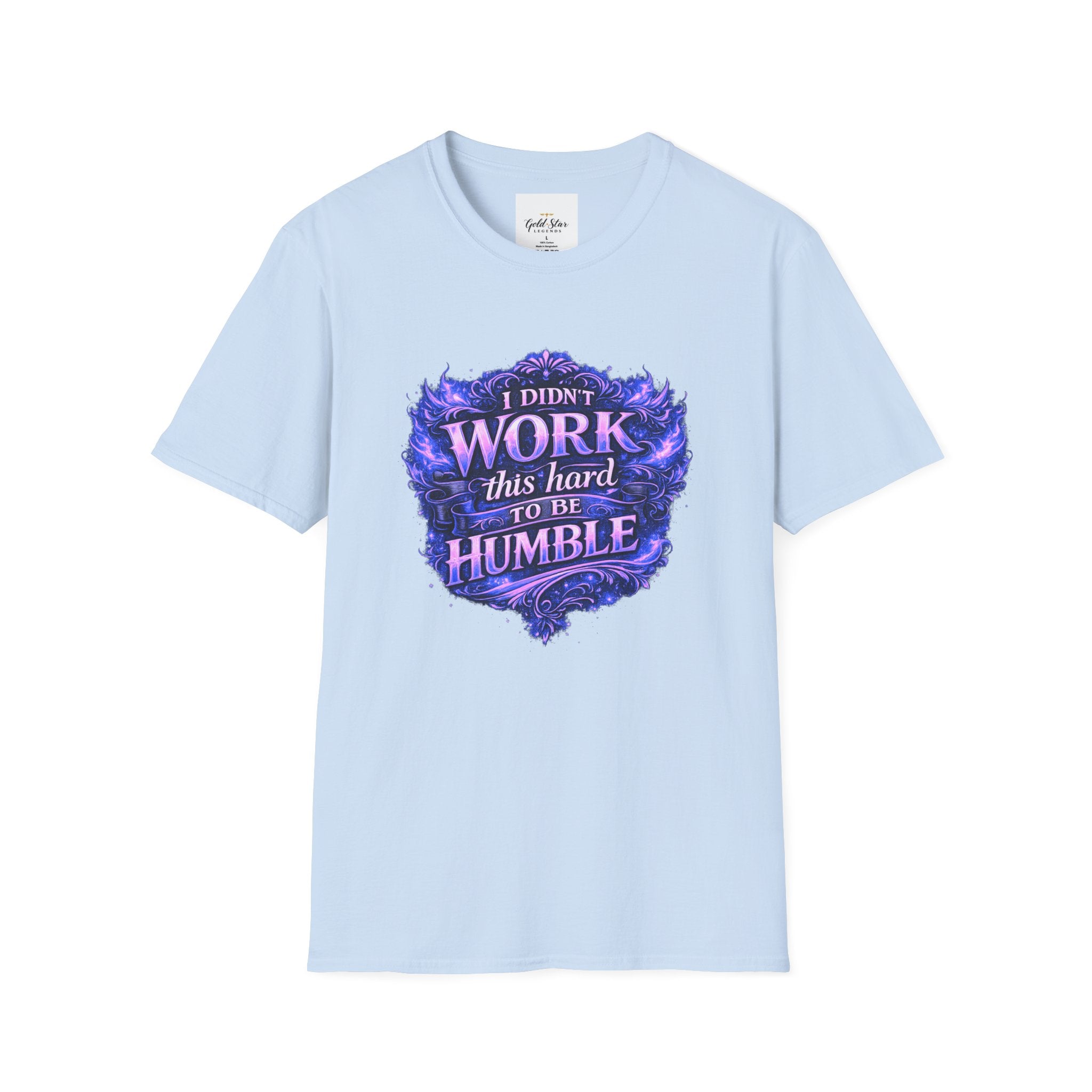 Women’s Didn’t Work This Hard to Be Humble T-Shirt