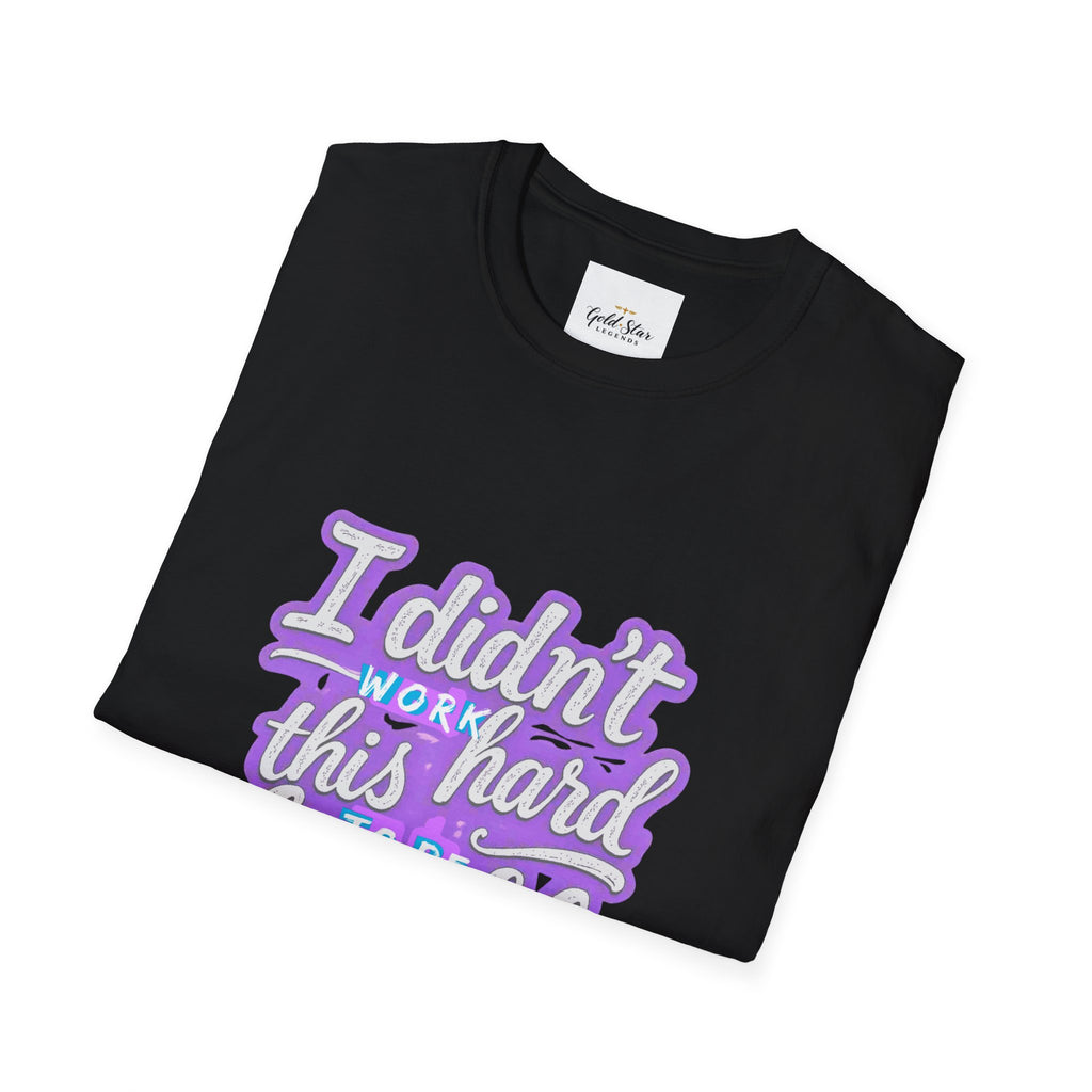 Didn’t Work This Hard to Be Humble Women's T-Shirt