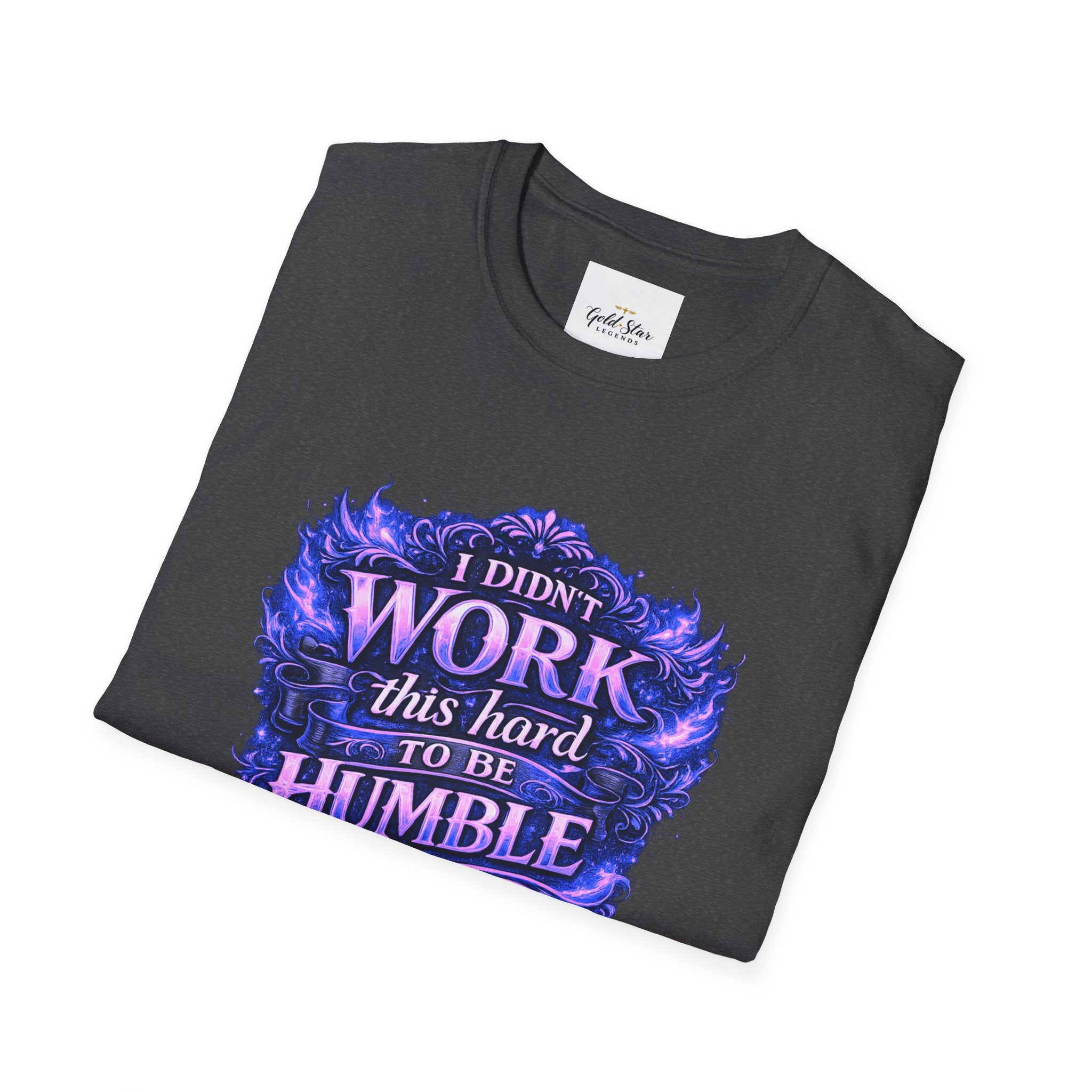 Women’s Didn’t Work This Hard to Be Humble T-Shirt