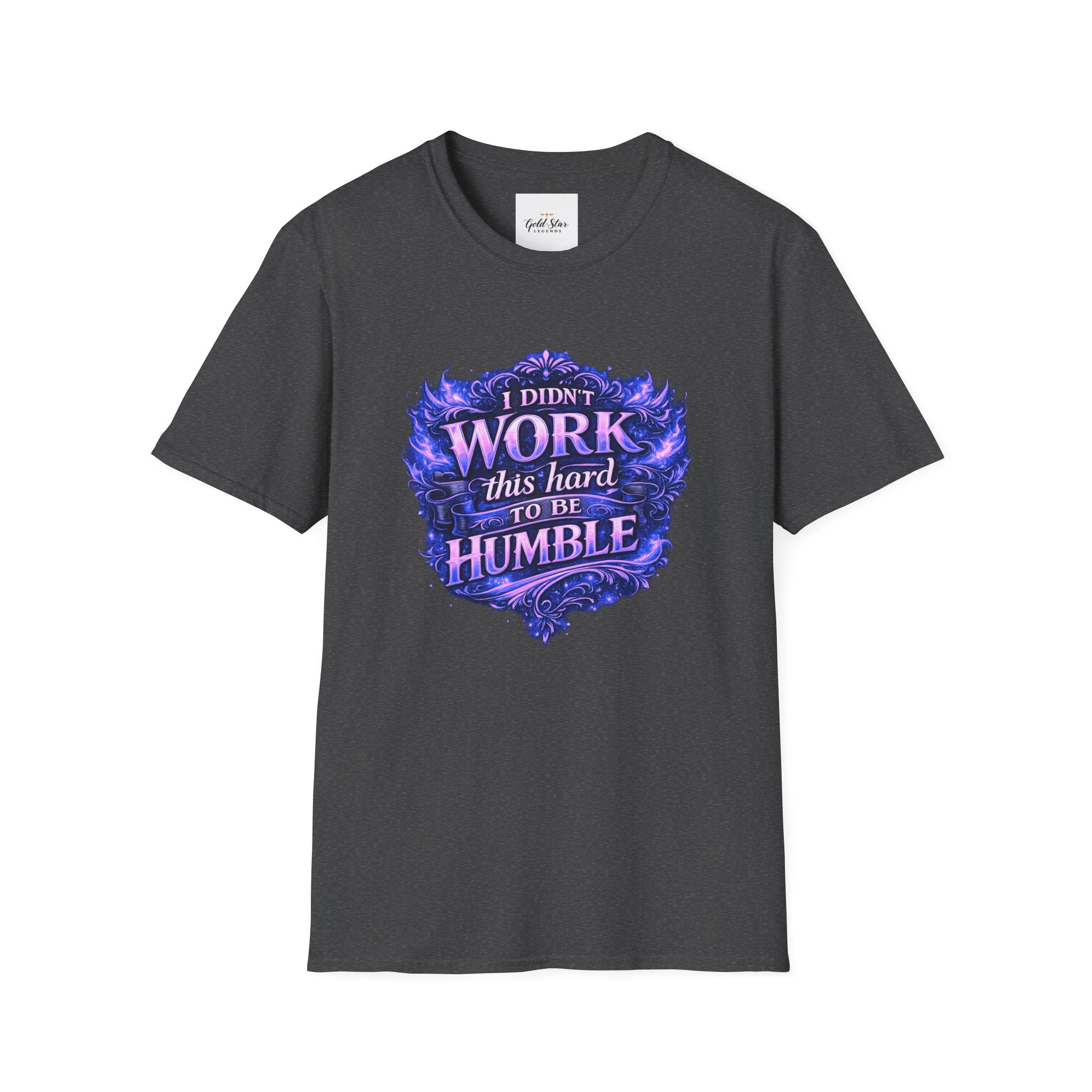 Women’s Didn’t Work This Hard to Be Humble T-Shirt