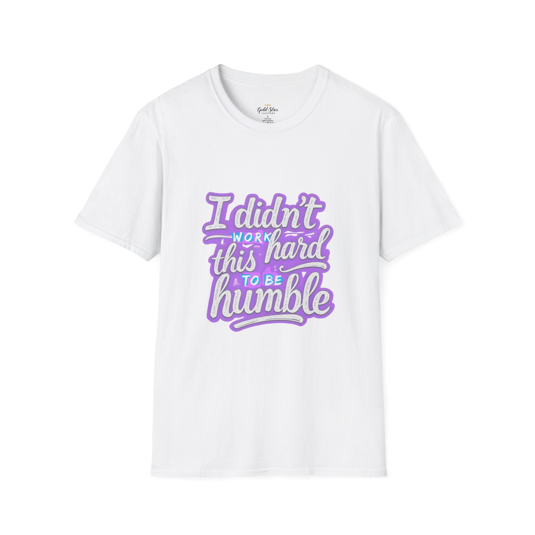 Didn’t Work This Hard to Be Humble Women's T-Shirt