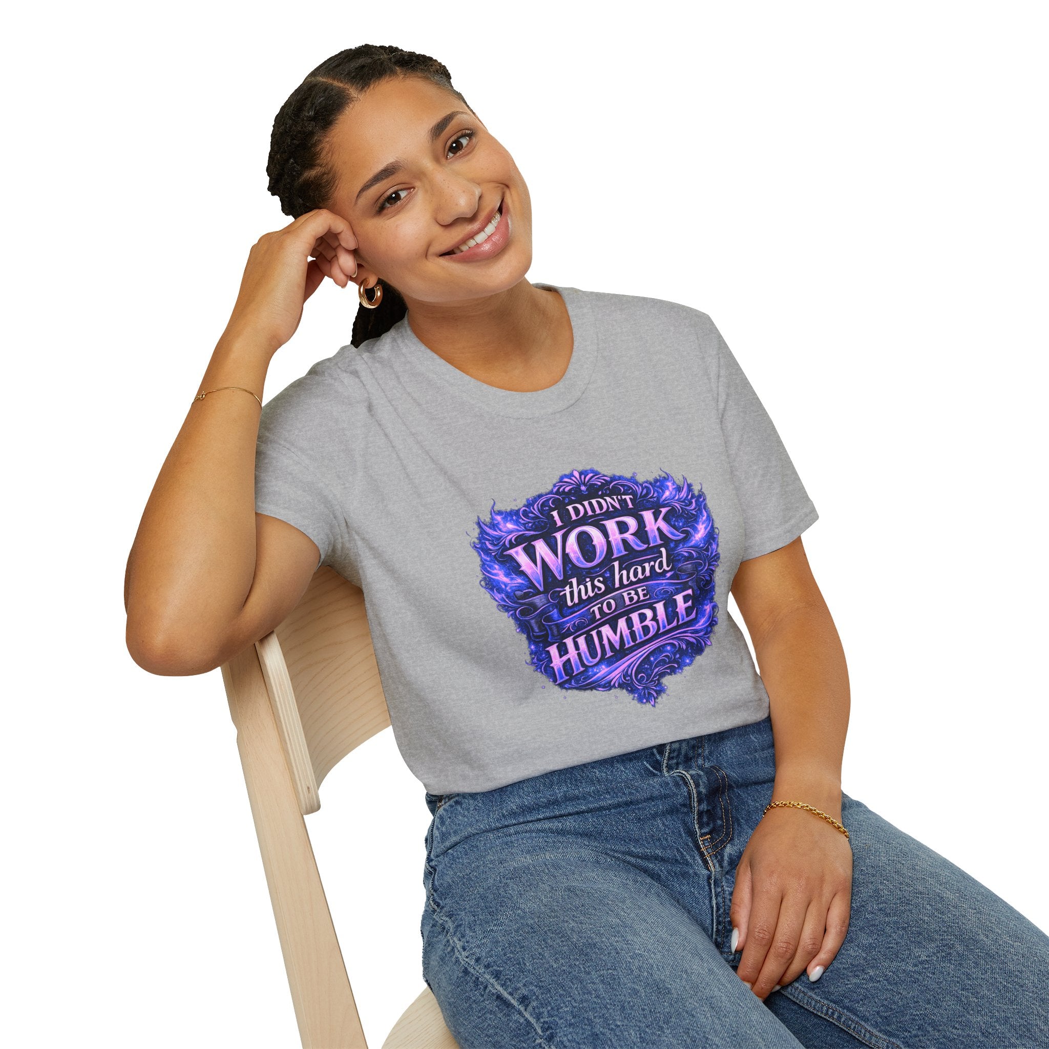 Women’s Didn’t Work This Hard to Be Humble T-Shirt