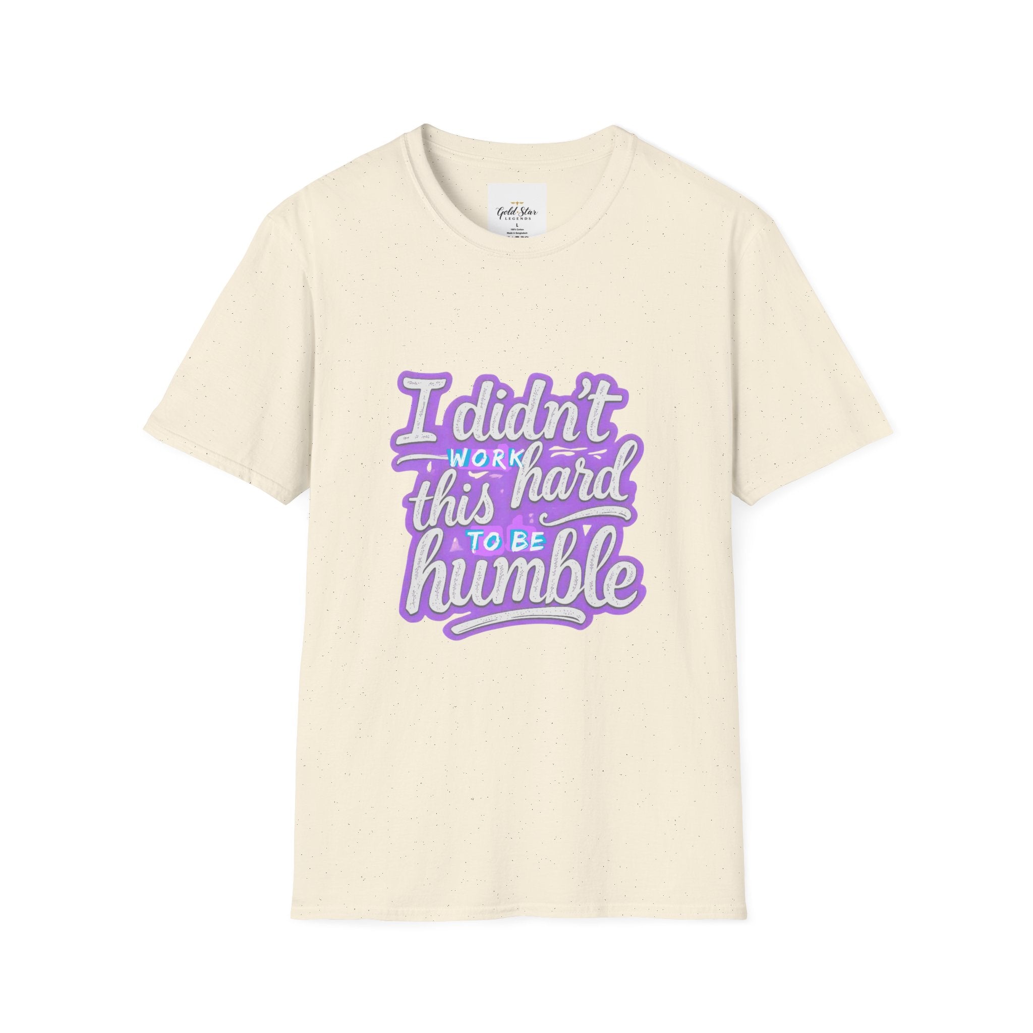 Didn’t Work This Hard to Be Humble Women's T-Shirt