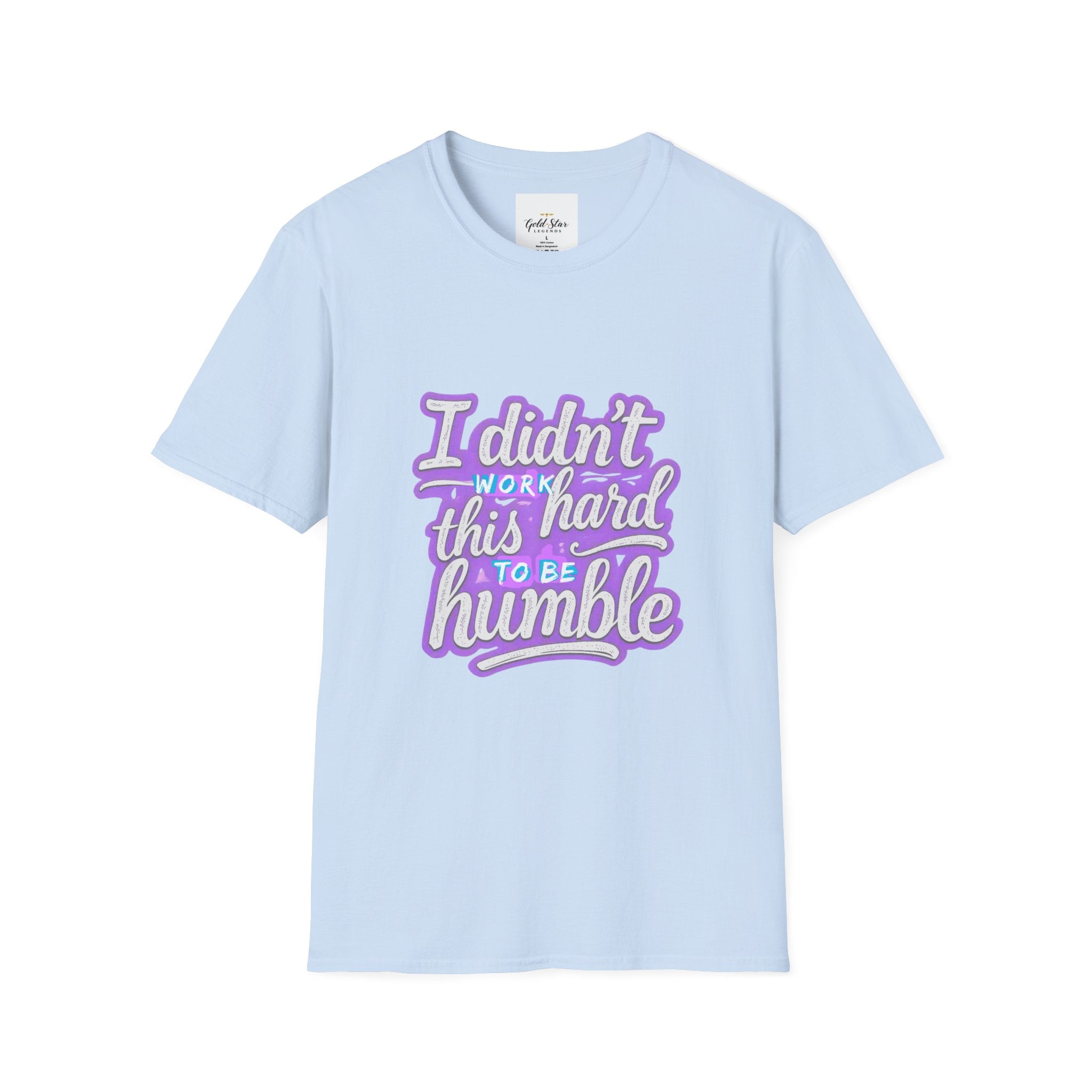 Didn’t Work This Hard to Be Humble Women's T-Shirt