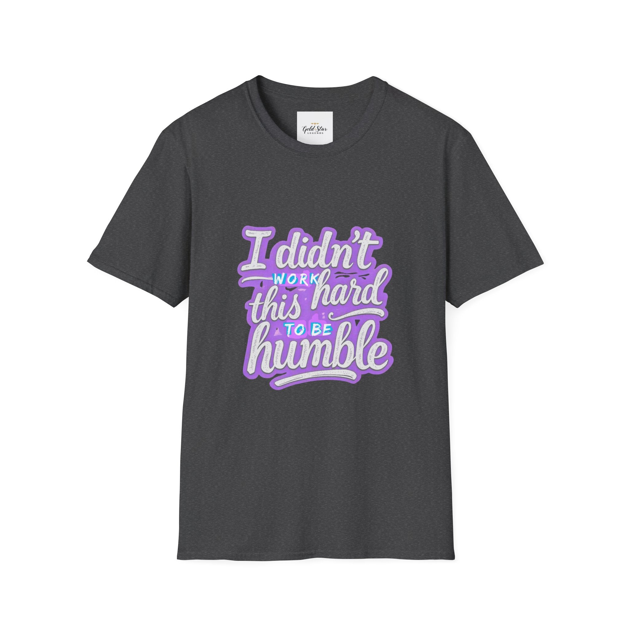 Didn’t Work This Hard to Be Humble Women's T-Shirt