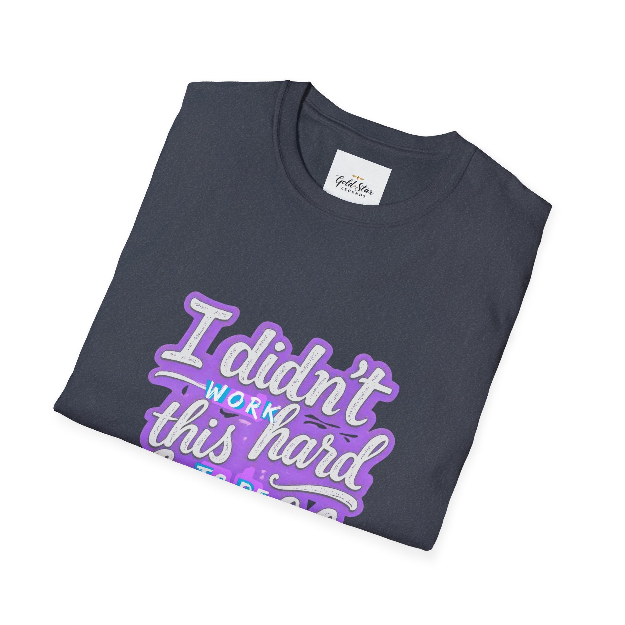 Didn’t Work This Hard to Be Humble Women's T-Shirt