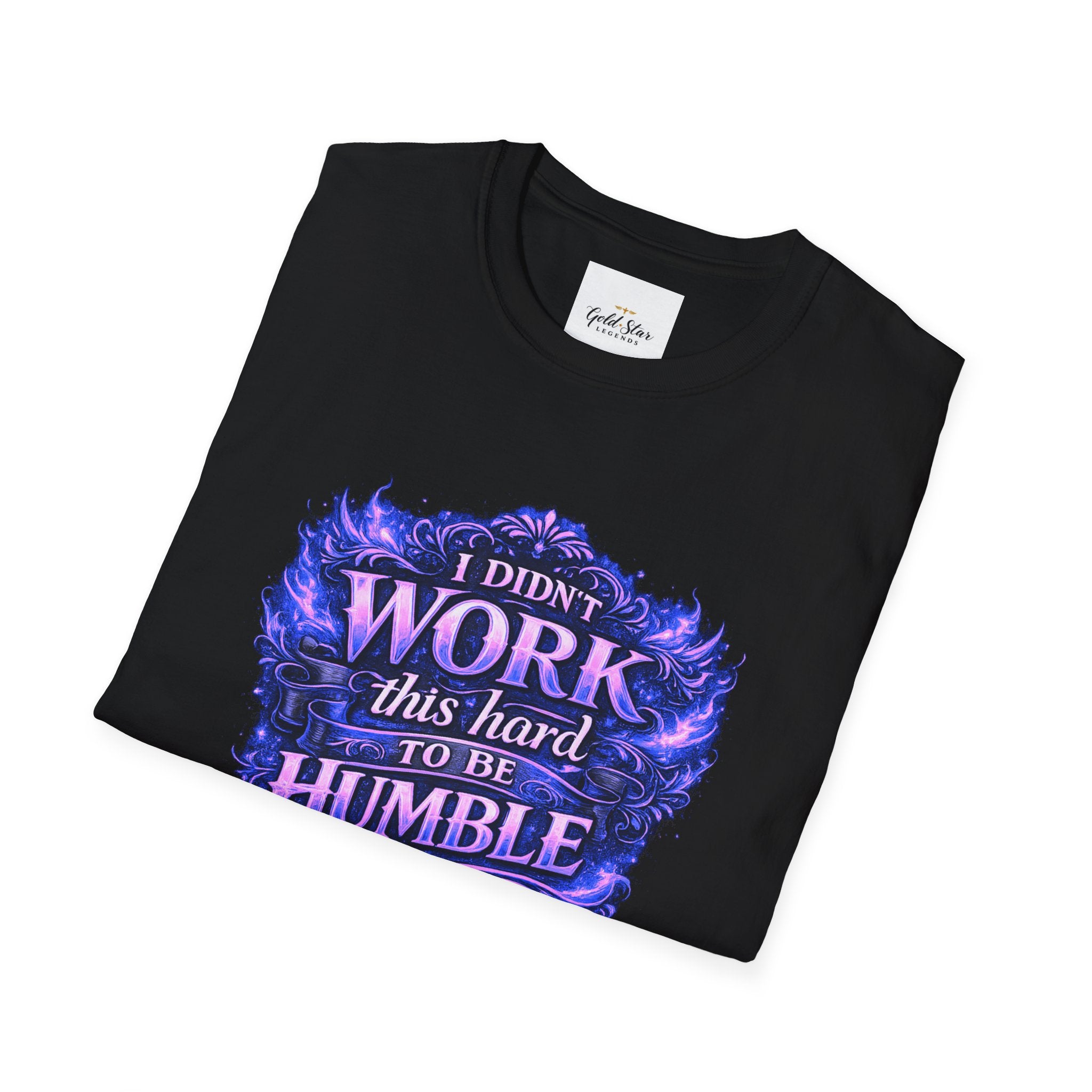 Women’s Didn’t Work This Hard to Be Humble T-Shirt