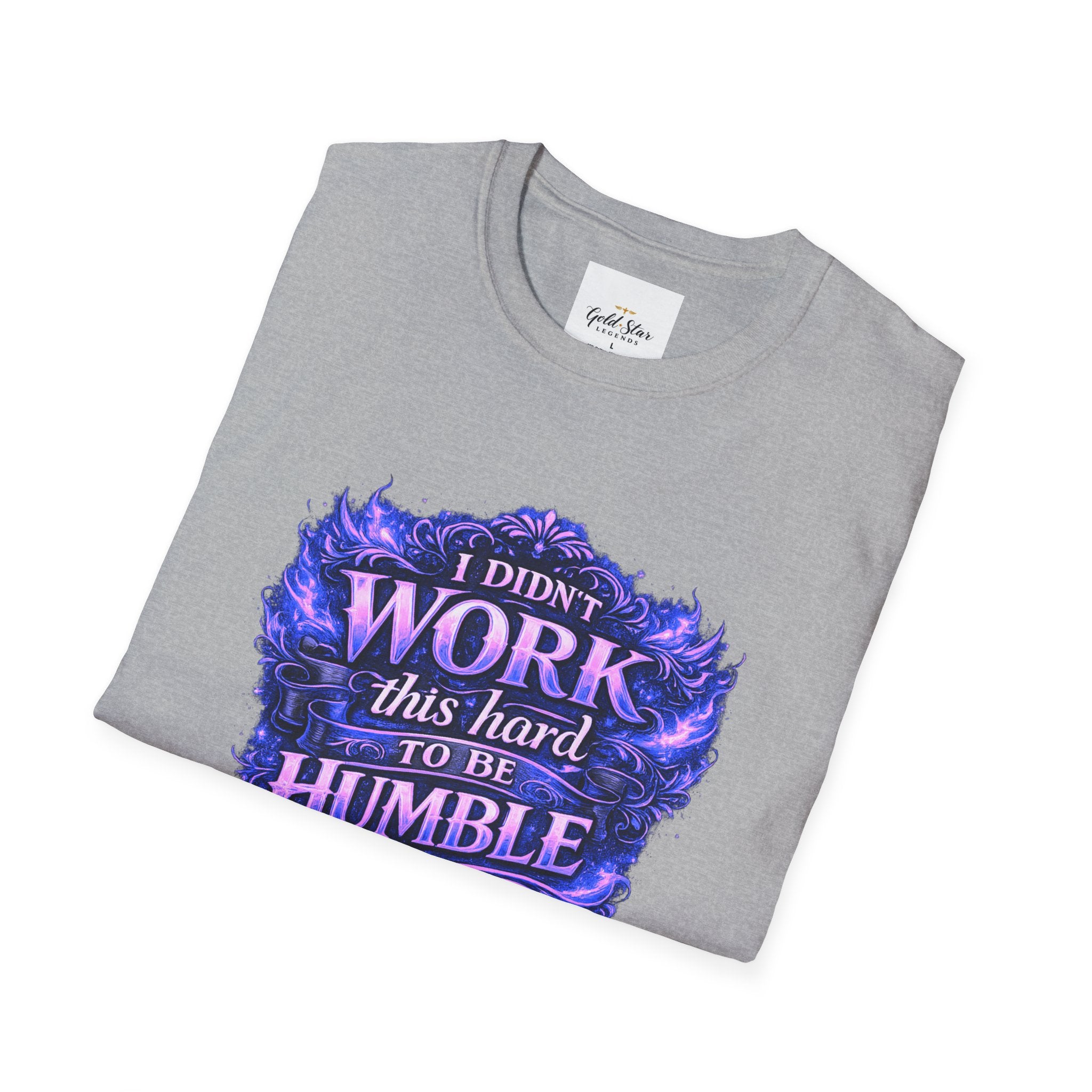 Women’s Didn’t Work This Hard to Be Humble T-Shirt