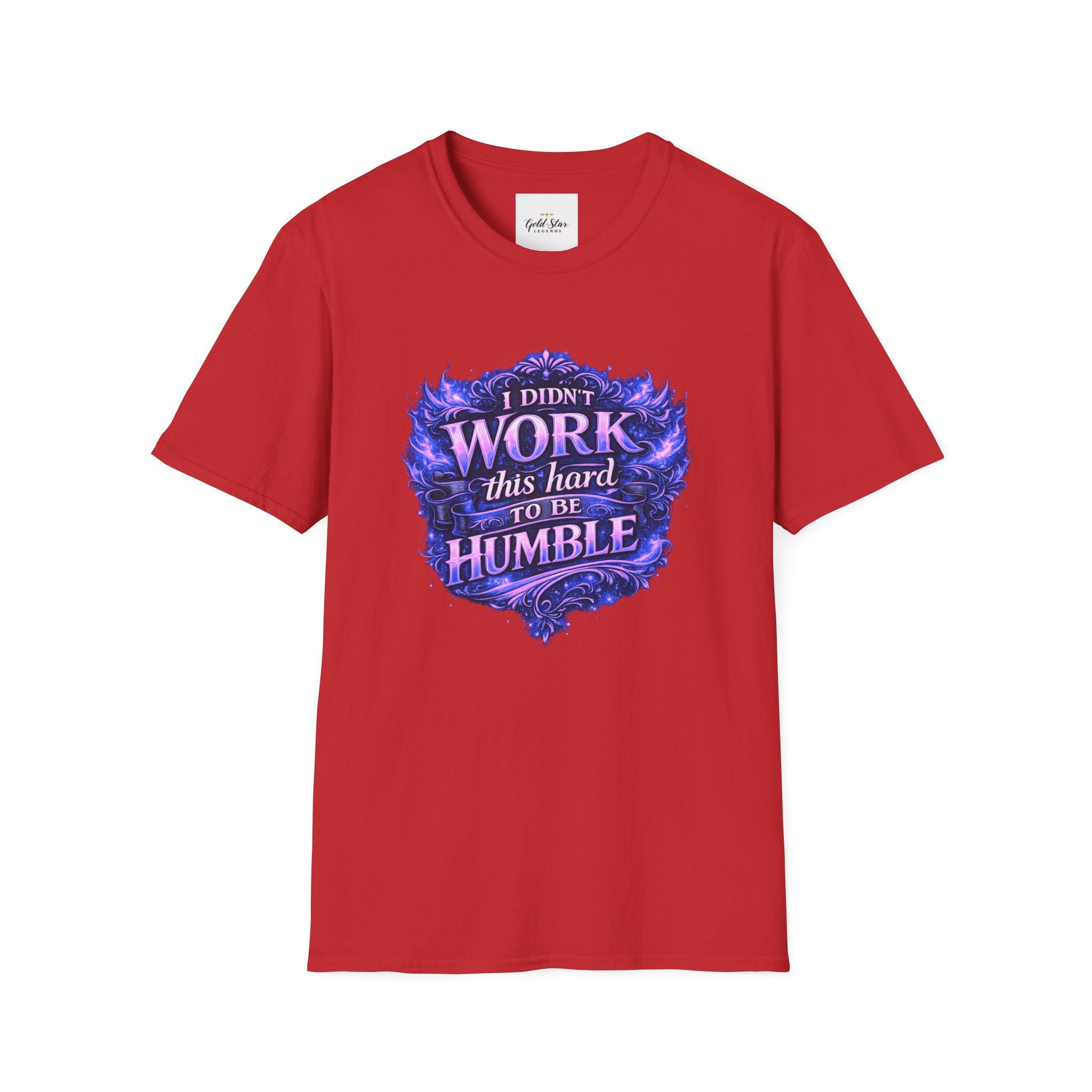 Women’s Didn’t Work This Hard to Be Humble T-Shirt