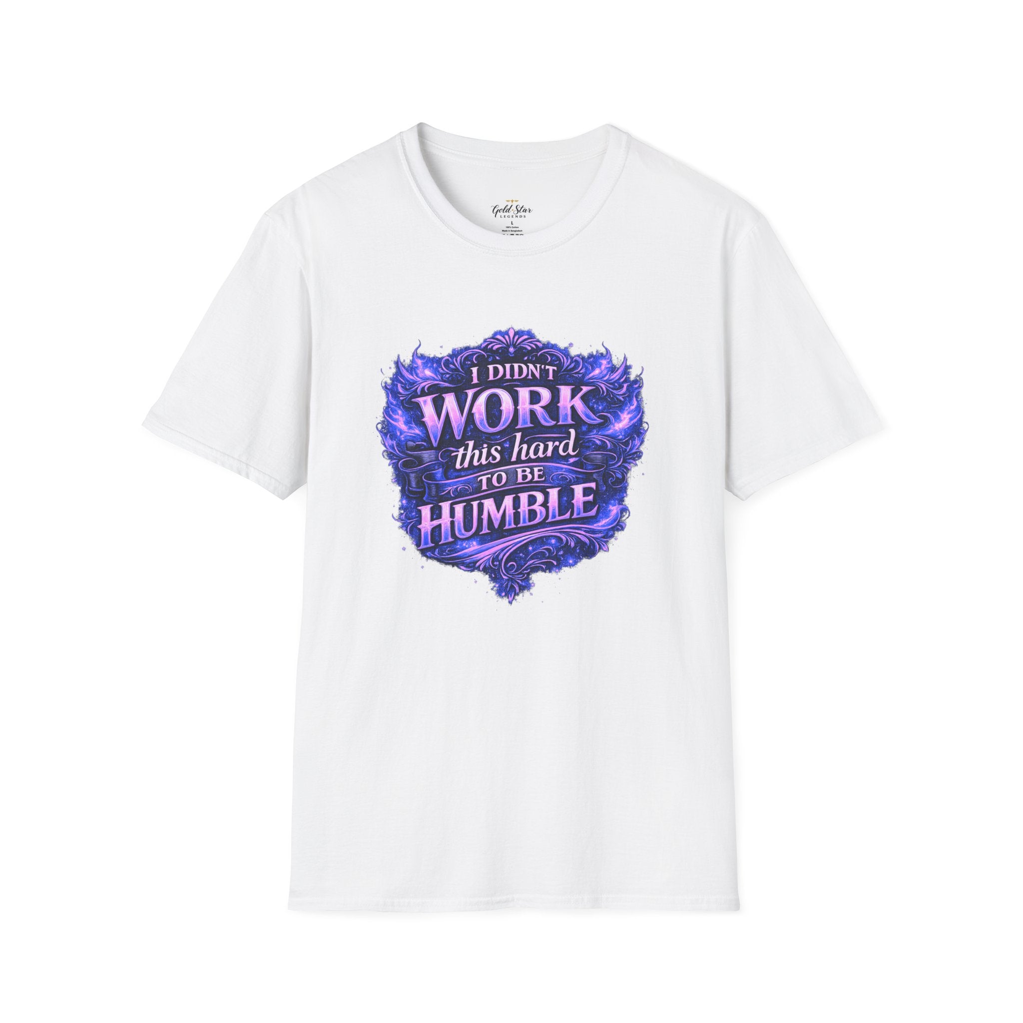 Women’s Didn’t Work This Hard to Be Humble T-Shirt