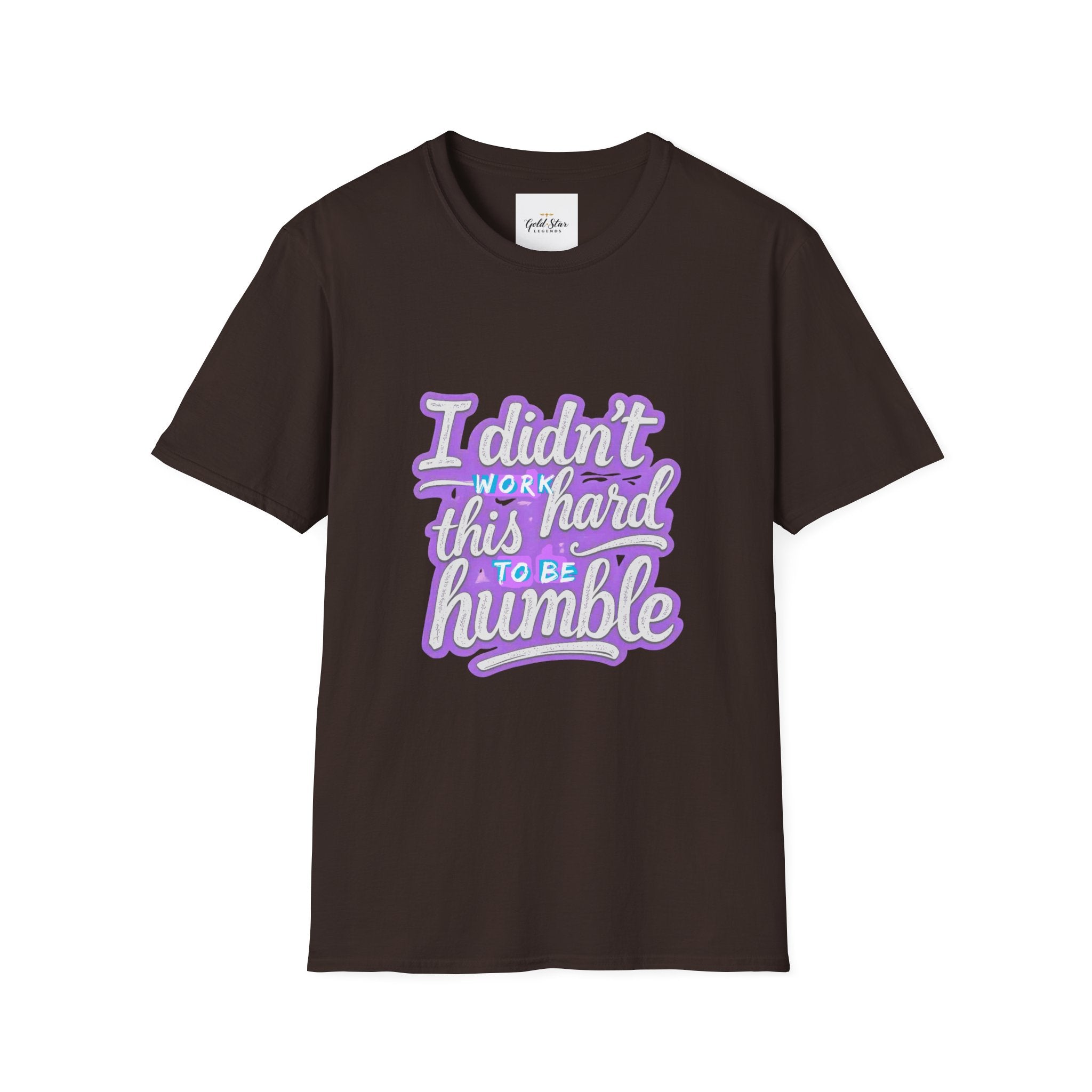 Didn’t Work This Hard to Be Humble Women's T-Shirt