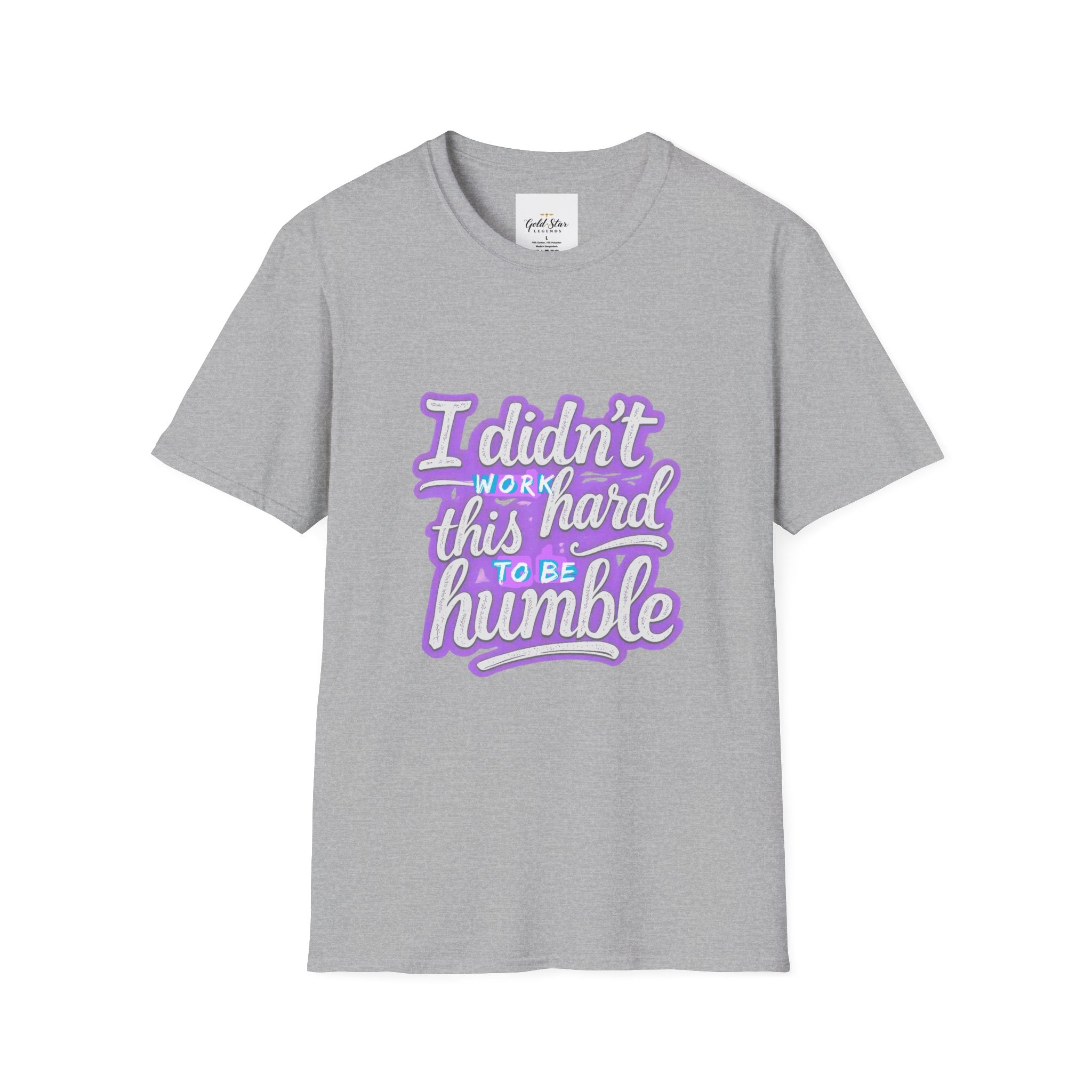 Didn’t Work This Hard to Be Humble Women's T-Shirt