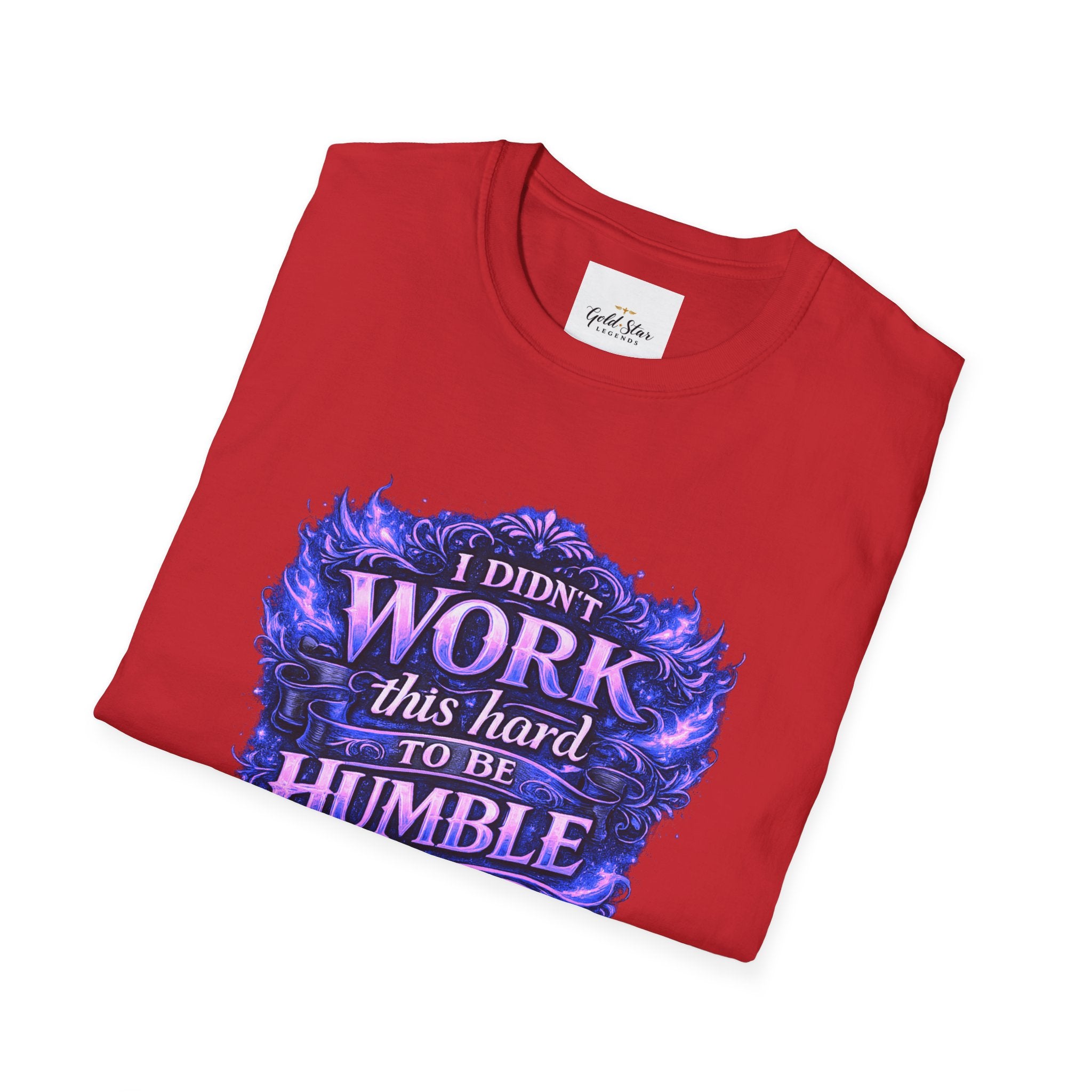 Women’s Didn’t Work This Hard to Be Humble T-Shirt