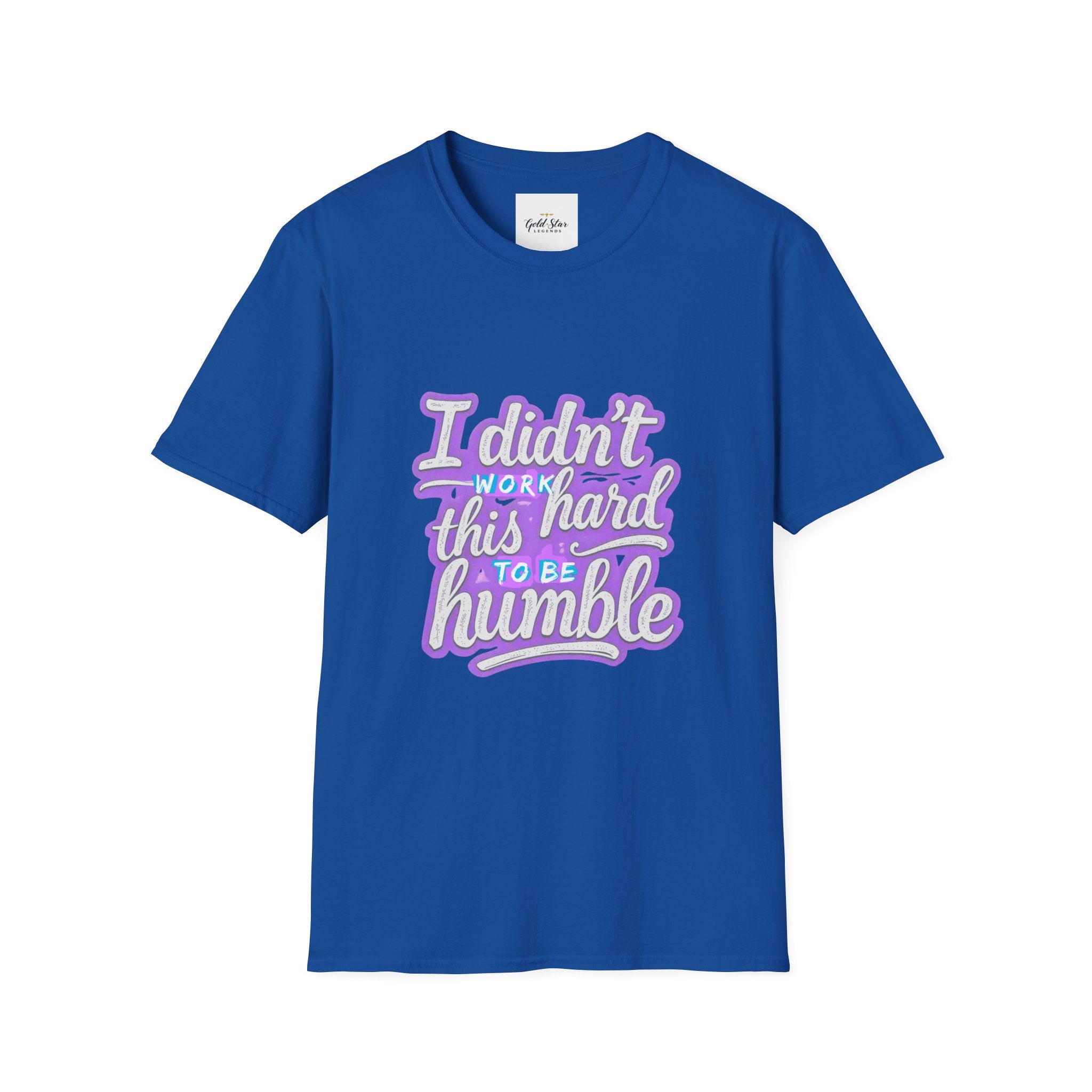Didn’t Work This Hard to Be Humble Women's T-Shirt