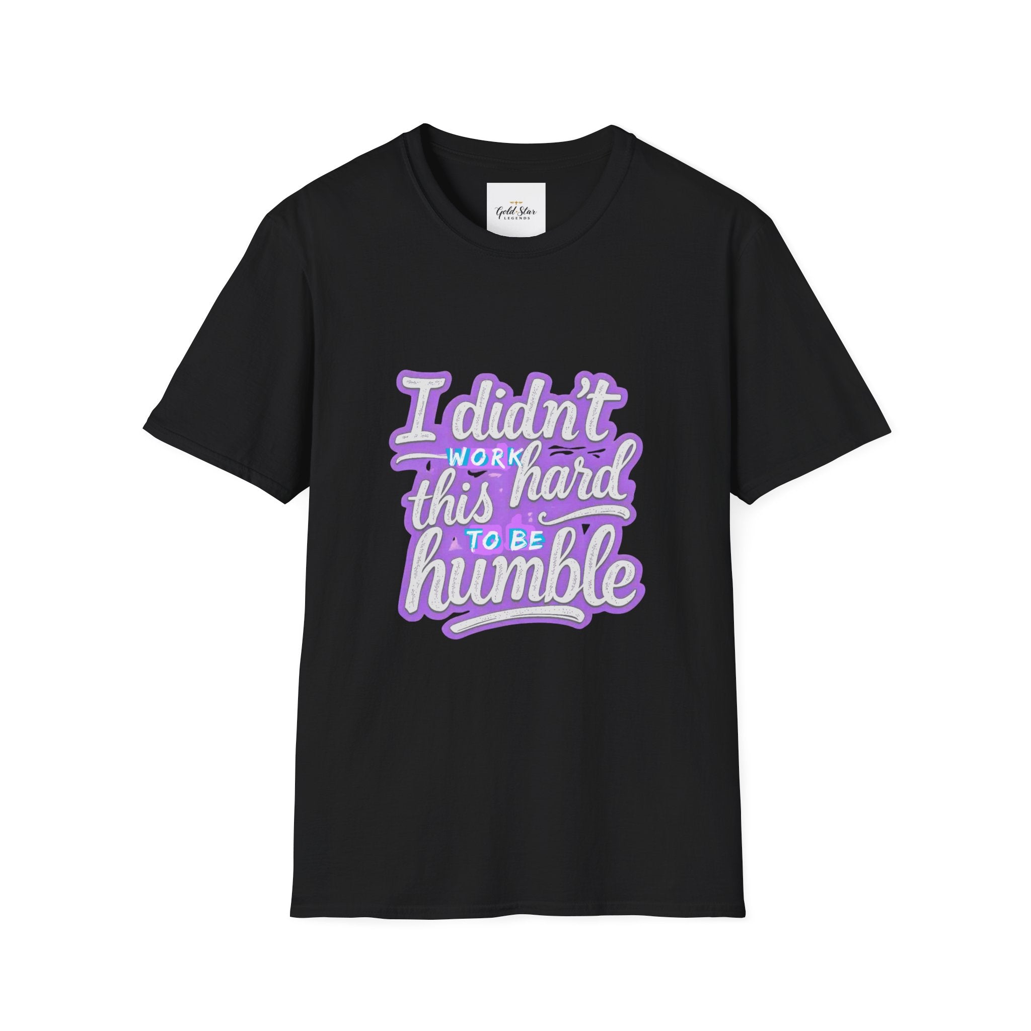Didn’t Work This Hard to Be Humble Women's T-Shirt