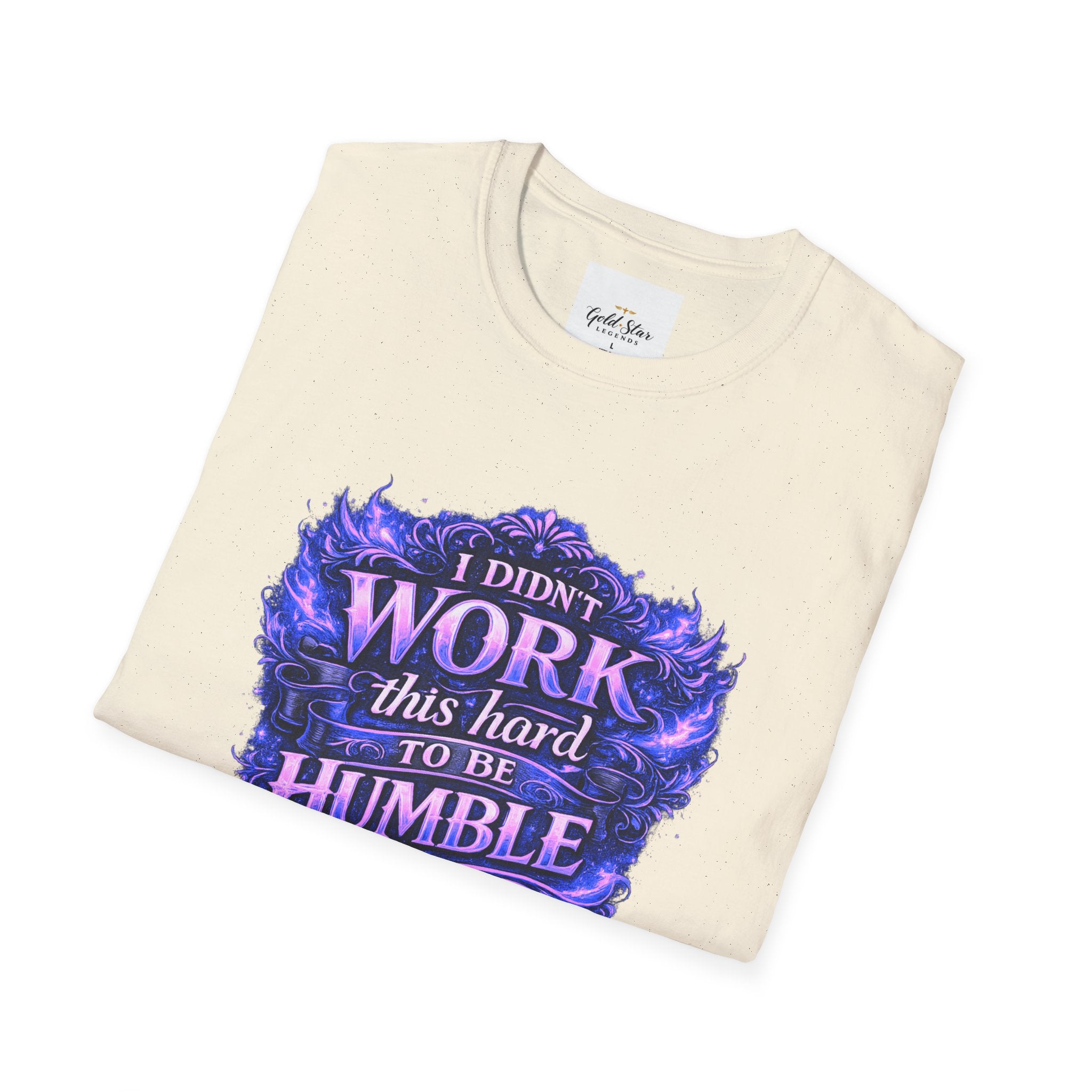 Women’s Didn’t Work This Hard to Be Humble T-Shirt