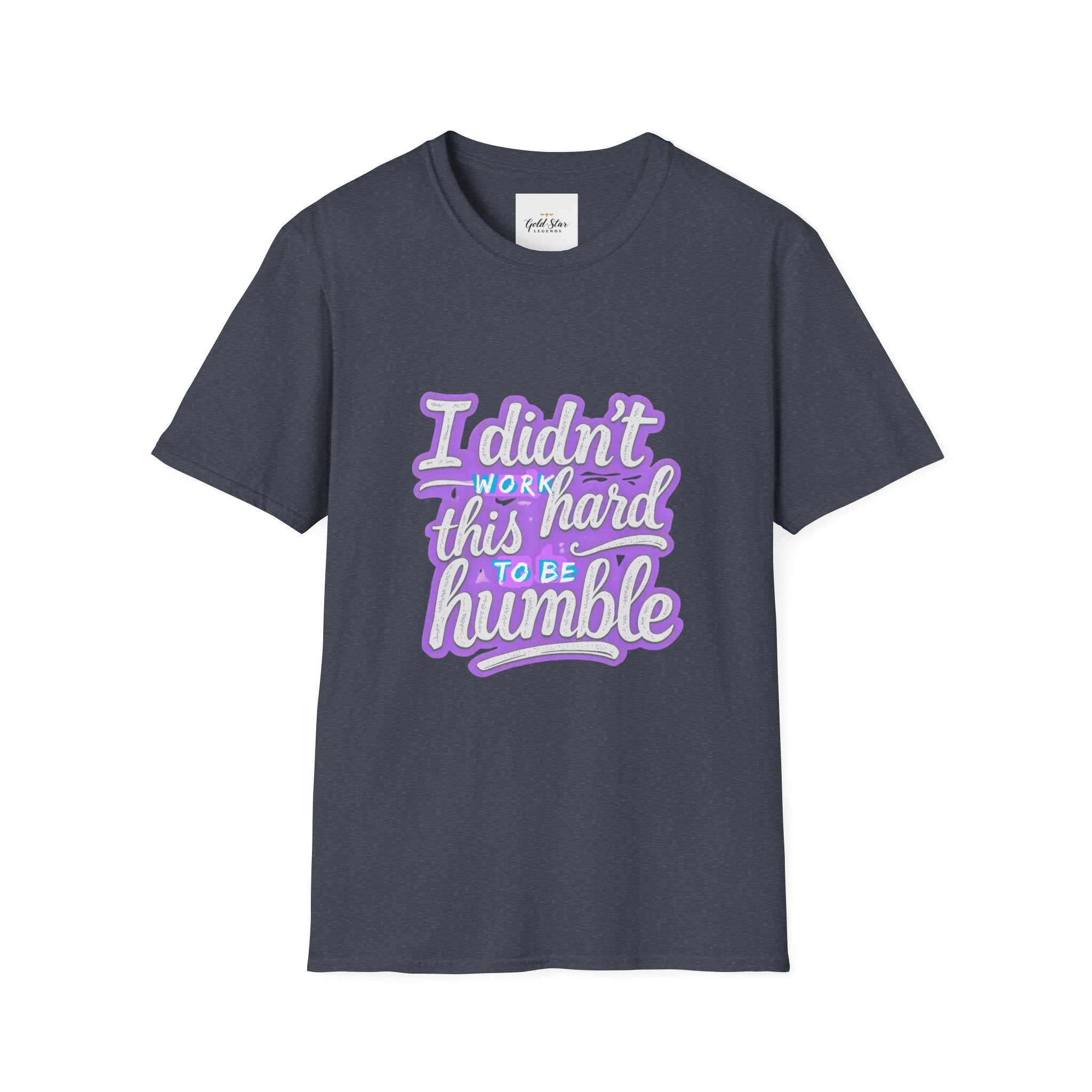 Didn’t Work This Hard to Be Humble Women's T-Shirt