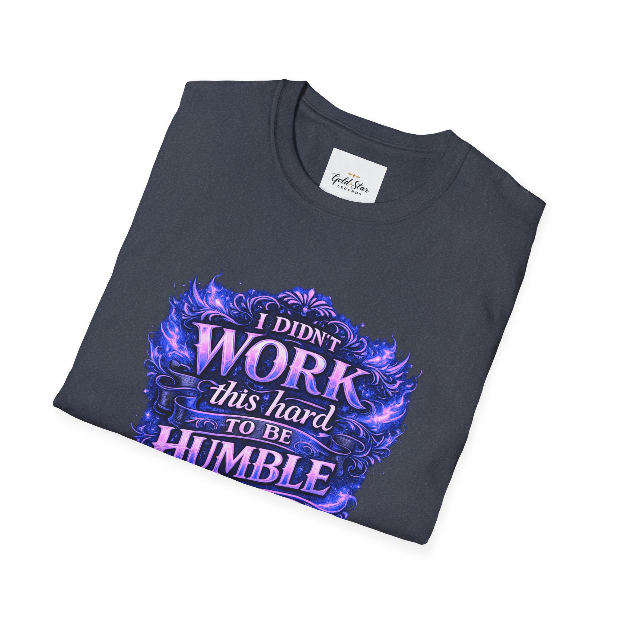 Women’s Didn’t Work This Hard to Be Humble T-Shirt