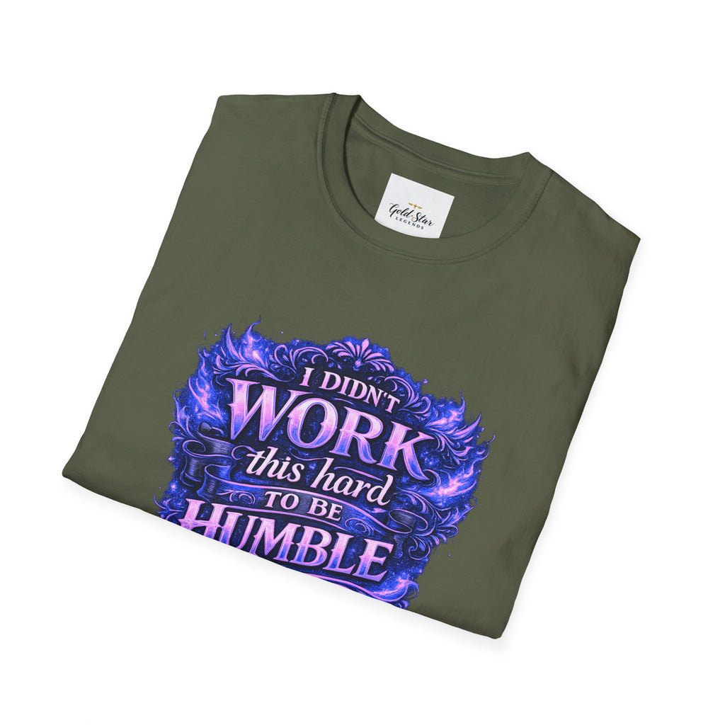 Women’s Didn’t Work This Hard to Be Humble T-Shirt